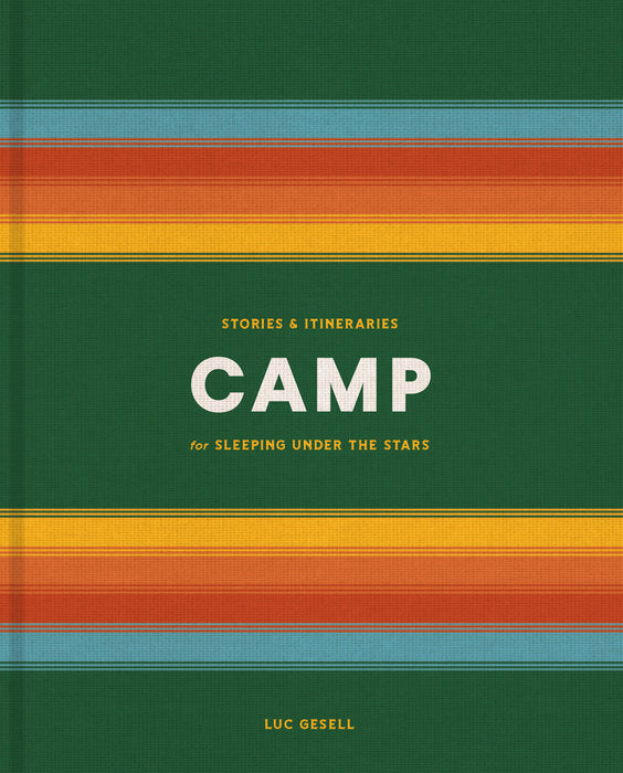 CAMP: Stories and Itineraries for Sleeping Under the Stars