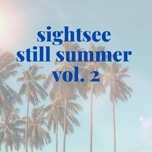Sightsee Still Summer Playlist vol. 2